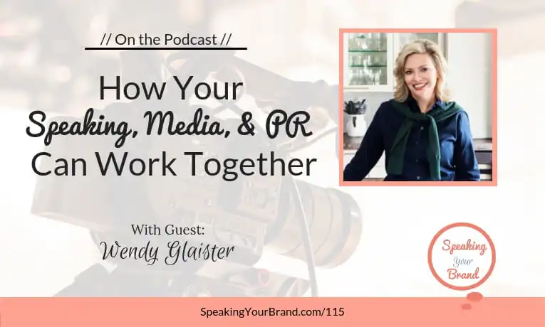 How Your Speaking, Media, and PR Can Work Together with Wendy Glaister: Podcast Ep. 115